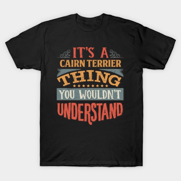 It's A Cairn Terrier Thing You Wouldn't Understand - Gift For Cairn Terrier Lover T-Shirt by giftideas